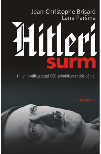 HITLERI SURM. HILJUTI AVALIKUSTATUD KGB SALADOKUMENTIDE PÕHJAL