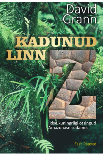 KADUNUD LINN Z. IIDSE KUNINGRIIGI OTSINGUD AMAZONASE SÜDAMES KADUNUD LINN Z. IIDSE KUNINGRIIGI OTSINGUD AMAZONASE SÜDAMES