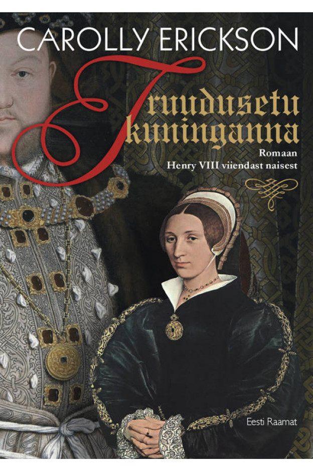 TRUUDUSETU KUNINGANNA. ROMAAN HENRY VIII VIIENDAST NAISEST Elulood