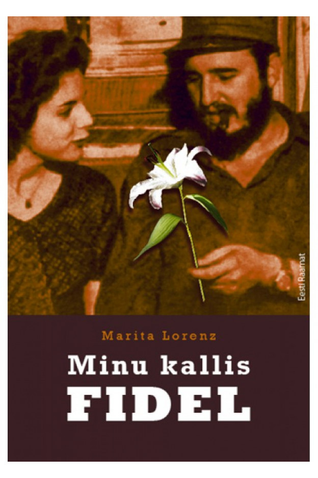 MINU KALLIS FIDEL. MINU ELU, ARMASTUS JA REETMINE Elulood
