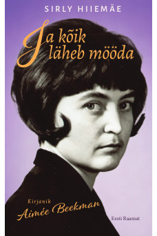 Ja kõik läheb mööda. Kirjanik Aimée Beekman_e-raamat