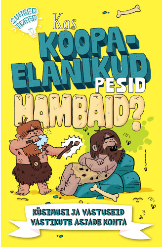 Kas koopaelanikud pesid hambaid? Küsimusi ja vastuseid vastikute asjade kohta Kas koopaelanikud pesid hambaid? Küsimusi ja vastuseid vastikute asjade kohta