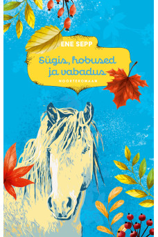 SÜGIS, HOBUSED JA VABADUS SÜGIS, HOBUSED JA VABADUS