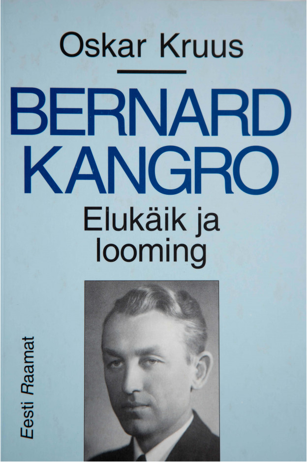 BERNARD KANGRO. ELUKÄIK JA LOOMING Elulood