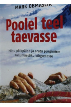 POOLEL TEEL TAEVASSE. MINU PÕIKPÄINE JA ARUTU PÜRGIMINE KALJUMÄESTIKU KÕRGUSTESSE POOLEL TEEL TAEVASSE. MINU PÕIKPÄINE JA ARUTU PÜRGIMINE KALJUMÄESTIKU KÕRGUSTESSE