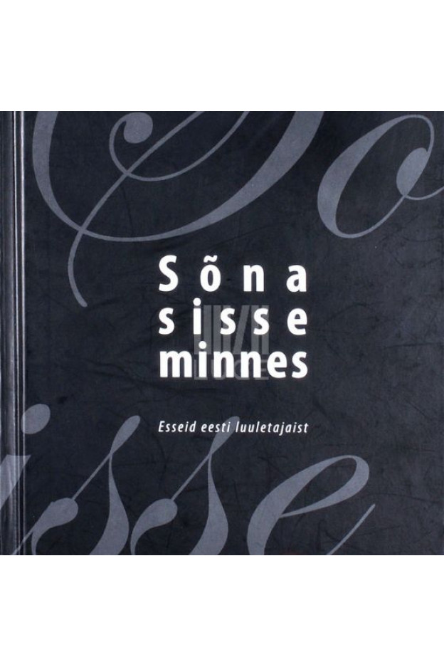 SÕNA SISSE MINNES: ESSEID EESTI LUULETAJAIST Elulood