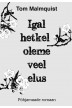 IGAL HETKEL OLEME VEEL ELUS