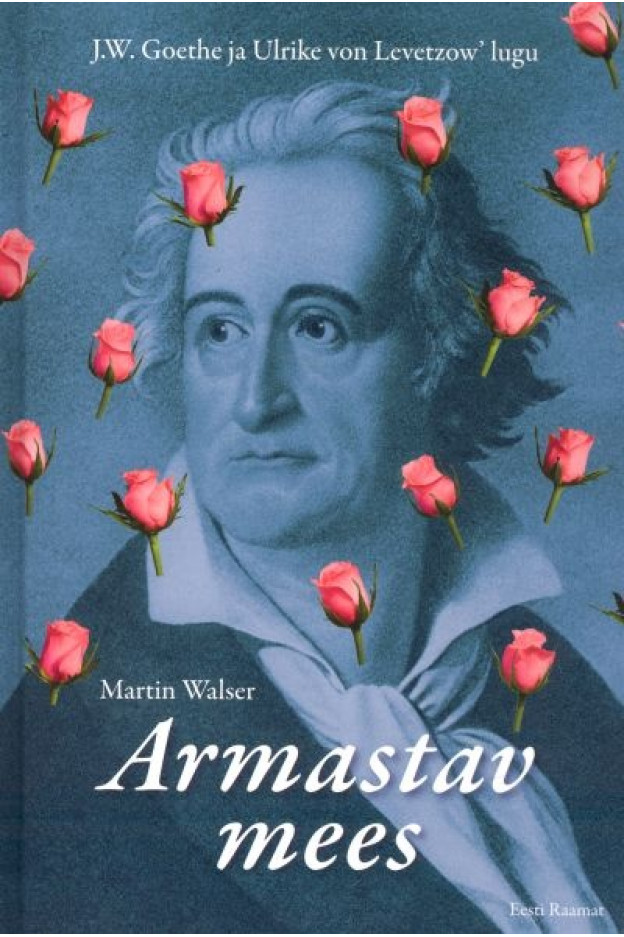 ARMASTAV MEES. J. W. GOETHE JA ULRIKE VON LEVETZOW' LUGU ILUKIRJANDUS