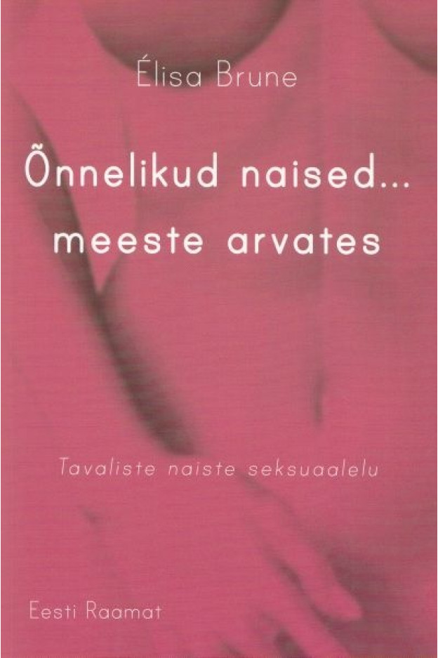 ÕNNELIKUD NAISED... MEESTE ARVATES. TAVALISTE NAISTE SEKSUAALELU ILUKIRJANDUS